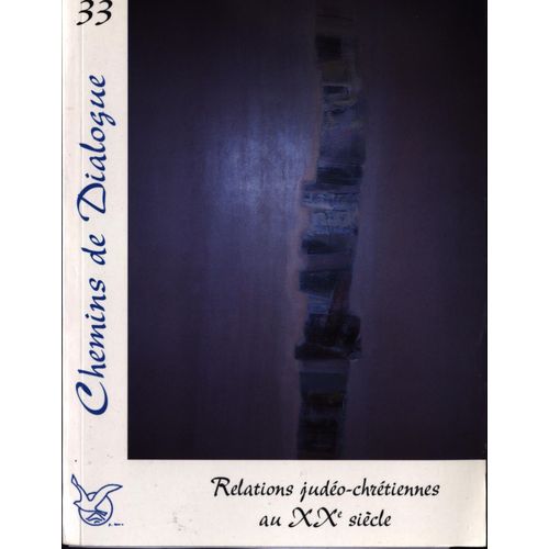 Chemins De Dialogue N° 33 : Relations Judéo- Chrétiennes Au Xxe Siècle