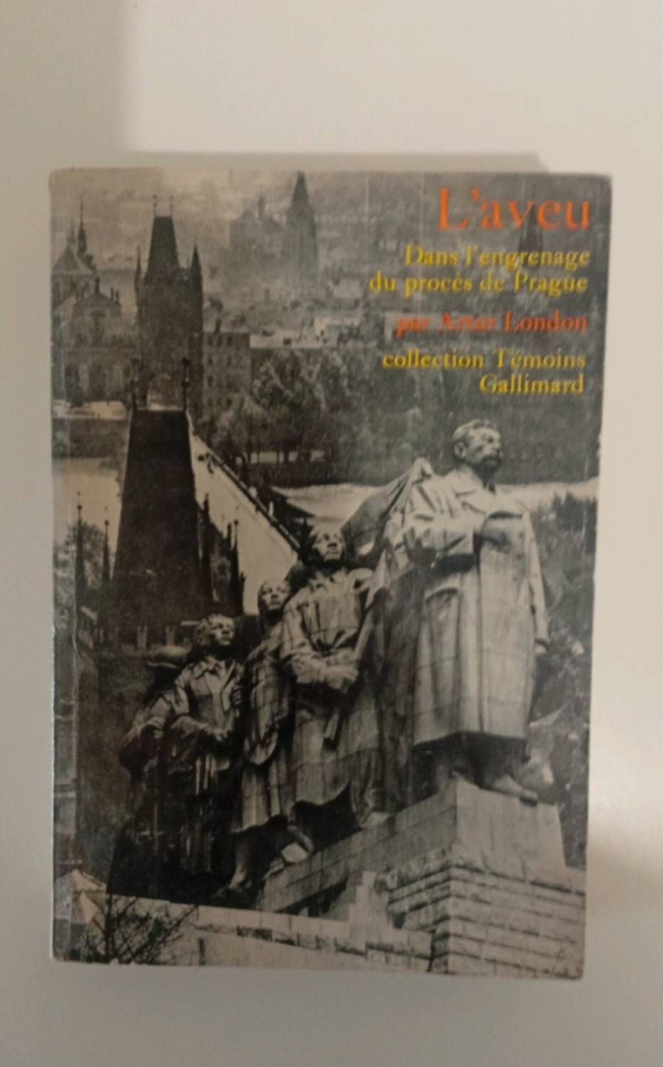L'aveu Dans L'engrenage Du Procès De Prague Par Artur London Collection Témoins Gallimard