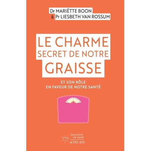 Le Charme Secret De Notre Graisse - Et Son Rôle En Faveur De Notre Santé