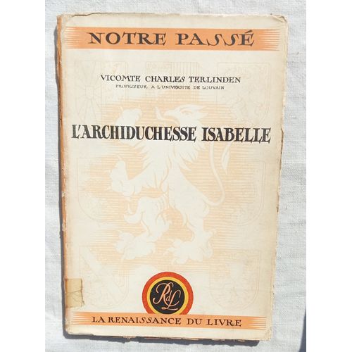 Vicomte Charles Terlinden, L'archiduchesse Isabelle, La Renaissance Du Livre - Bruxelles, Collection "Notre Passé", 1943