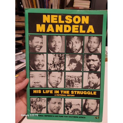 Nelson Mandela His Life In The Struggle . A Pictorial History