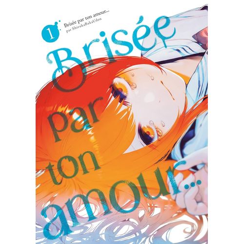 Brisée Par Ton Amour... Nouvelle Édition - Tome 1