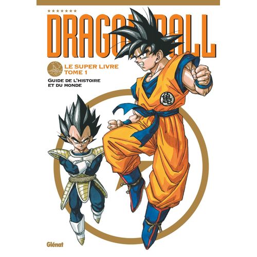 Dragon Ball - Le Super Livre - Tome 1 : Guide De L'histoire Et Du Monde