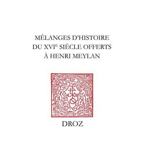 Mélanges D'histoire Du Xvie Siècle Offerts À Henri Meylan