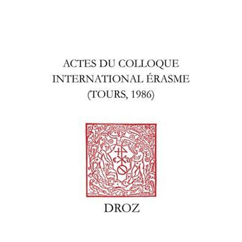 Actes Du Colloque Internaltional Erasme, Tours, 1986