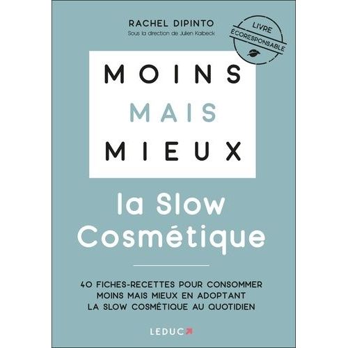 La Slow Cosmétique - 40 Fiches-Recettes Pour Consommer Moins Mais Mieux En Adoptant La Slow Cosmétique Au Quotidien