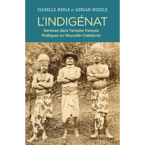 L'indigénat - Genèses Dans L'empire Français - Pratiques En Nouvelle-Calédonie