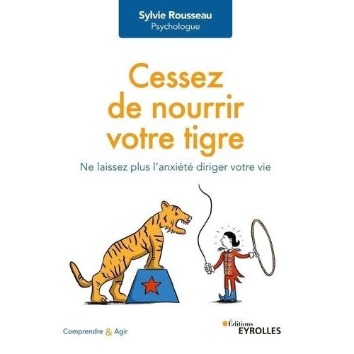Cessez De Nourrir Votre Tigre - Ne Laissez Plus L'anxiété Diriger Votre Vie