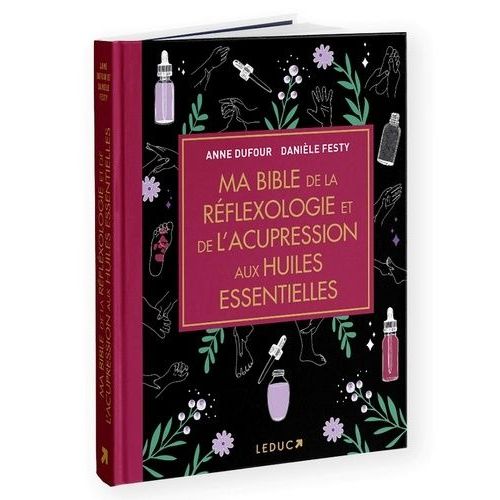 Ma Bible De La Réflexologie Et De L'acupression Aux Huiles Essentielles