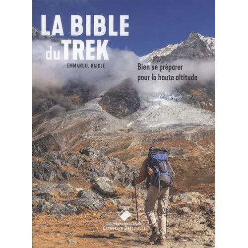 La Bible Du Trek - Bien Se Préparer Pour La Haute Altitude