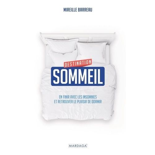 Destination Sommeil - En Finir Avec Les Insomnies Et Retrouver Le Plaisir De Dormir