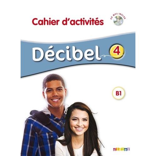 Décibel 4 B1 - Cahier D'activités (1 Cd Audio Mp3)