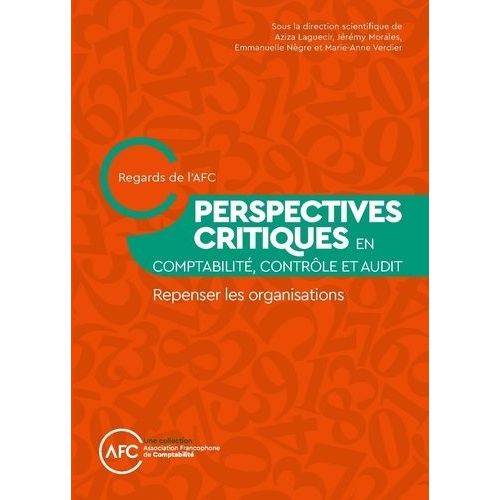 Perspectives Critiques En Comptabilité, Contrôle Et Audit - Repenser Les Organisations