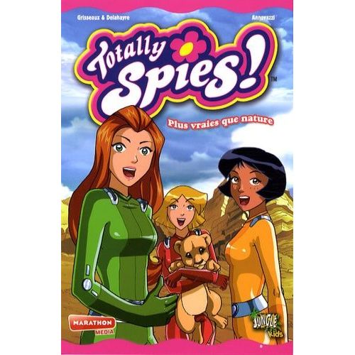 Totally Spies ! - Tome 4 - Plus Vraies Que Nature