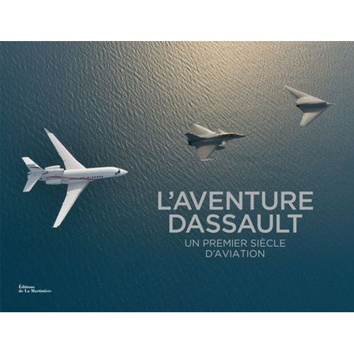 L'aventure Dassault - Un Premier Siècle D'aviation
