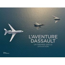 L'aventure Dassault - Un Premier Siècle D'aviation