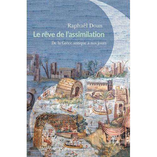Le Rêve De L'assimilation - De La Grèce Antique À Nos Jours