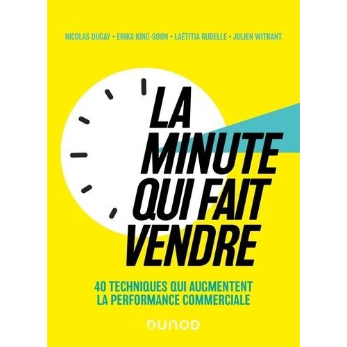 La Minute Qui Fait Vendre - 40 Techniques Qui Augmentent La Performance Commerciale