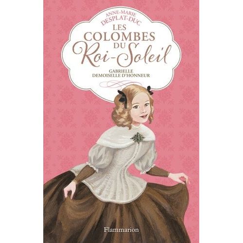 Les Colombes Du Roi-Soleil - Tome 13 - Gabrielle, Demoiselle D'honneur