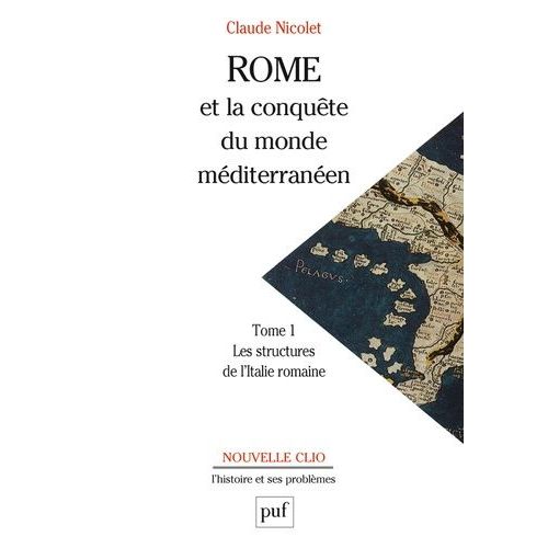 Rome Et La Conquête Du Monde Méditerranéen 264-27 Avant J. - C. Tome 1 : Les Structures De L'italie Romaine
