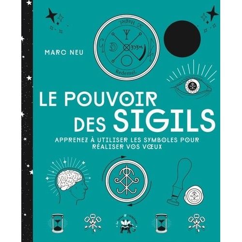 Le Pouvoir Des Sigils - Apprenez À Utiliser Les Symboles Pour Réaliser Vos Voeux