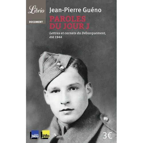 Paroles Du Jour J - Lettres Et Carnets Du Débarquement, Été 1944