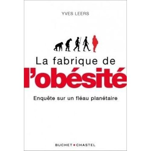La Fabrique De L'obésité - Enquête Sur Un Fléau Planétaire