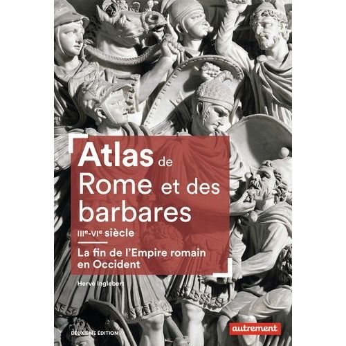 Atlas De Rome Et Des Barbares - La Fin De L'empire Romain En Occident (Iiie-Vie Siècle)
