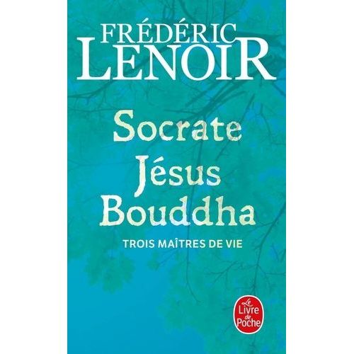 Socrate, Jésus, Bouddha - Trois Maîtres De Vie