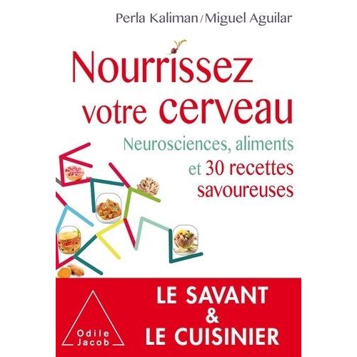 Nourrissez Votre Cerveau - Neurosciences, Aliments Et 30 Recettes Savoureuses