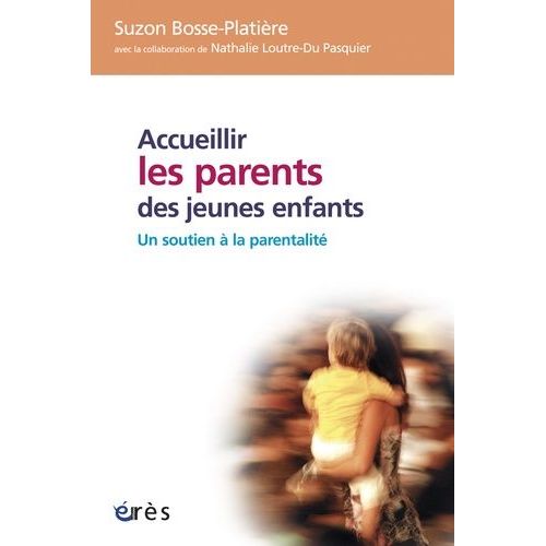 Accueillir Les Parents Des Jeunes Enfants - Un Soutien À La Parentalité