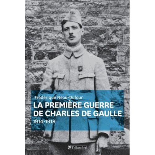 La Première Guerre De Charles De Gaulle - 1914-1918