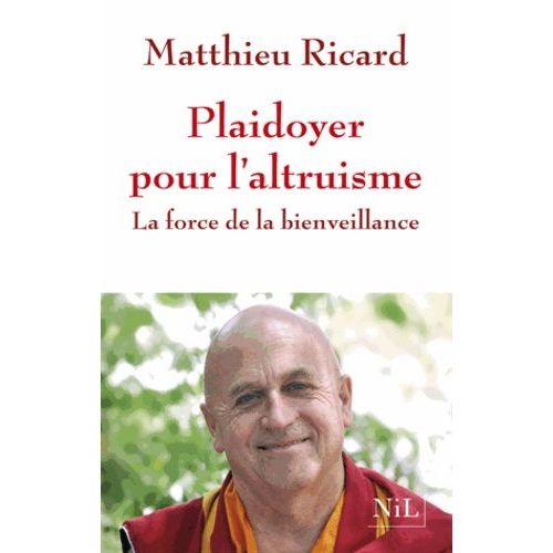 Plaidoyer Pour L'altruisme - La Force De La Bienveillance