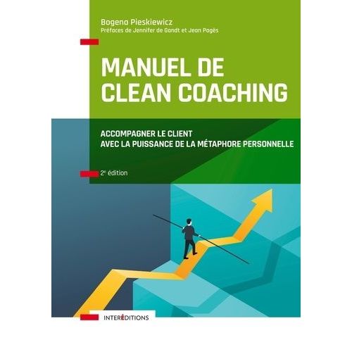 Manuel De Clean Coaching - Pour Accompagner Vos Clients Vers Une Meilleure Gestion De Leurs Forces Et Talents