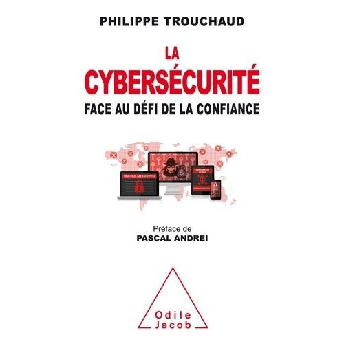 La Cybersécurité - Face Au Défi De La Confiance