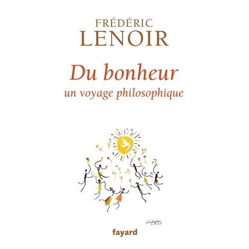 Du Bonheur - Un Voyage Philosophique
