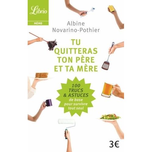 Tu Quitteras Ton Père Et Ta Mère - Les 100 Trucs Et Astuces De Base Pour Survivre Tout Seul