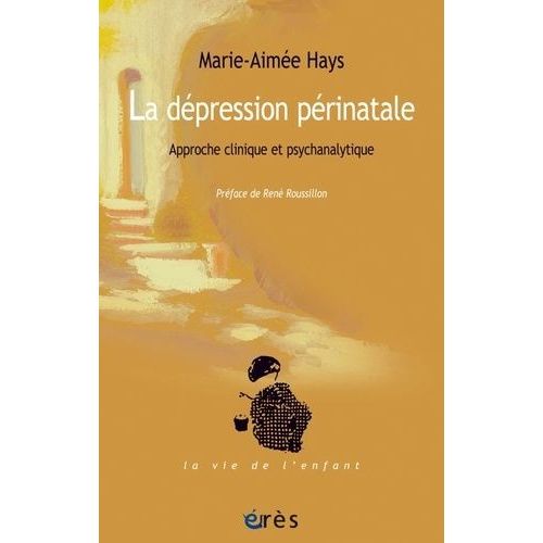 La Dépression Périnatale - Approche Clinique Et Psychanalytique