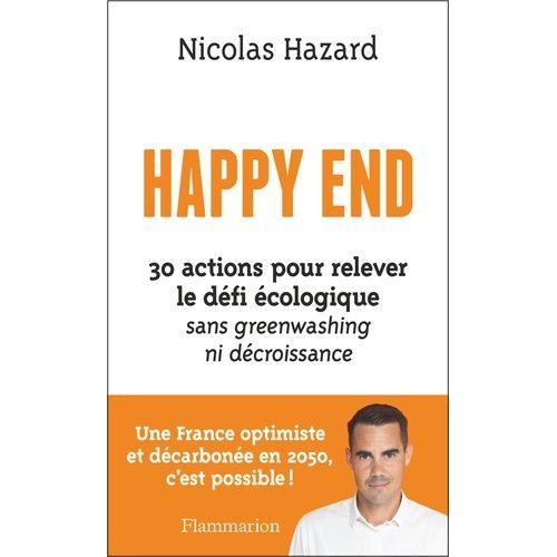 Happy End - 30 Actions Pour Relever Le Défi Écologique Sans Greenwashing Ni Décroissance