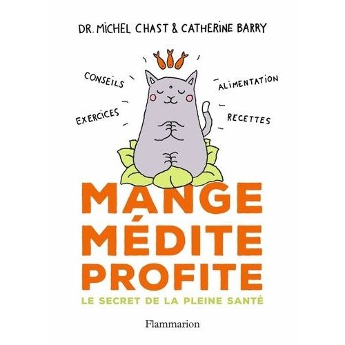 Mange, Médite, Profite - Le Secret De La Pleine Santé