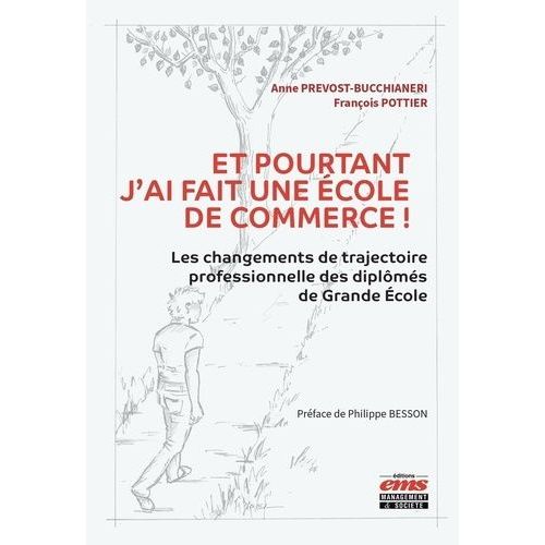 Et Pourtant J'ai Fait Une École De Commerce ! - Les Changements De Trajectoire Professionnelle Des Diplômés De Grande Ecole