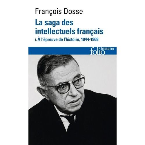La Saga Des Intellectuels Français - Tome 1, A L'épreuve De L'histoire (1944-1968)