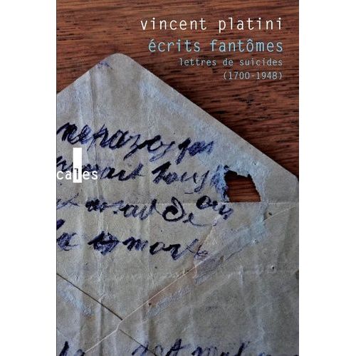 Ecrits Fantômes - Lettres De Suicides (1700-1948)