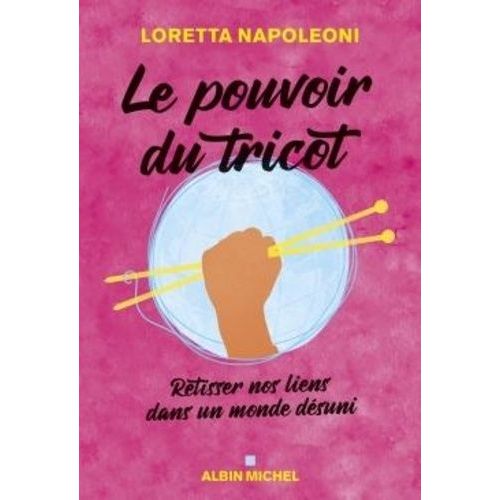 Le Pouvoir Du Tricot - Retisser Nos Liens Dans Un Monde Désuni
