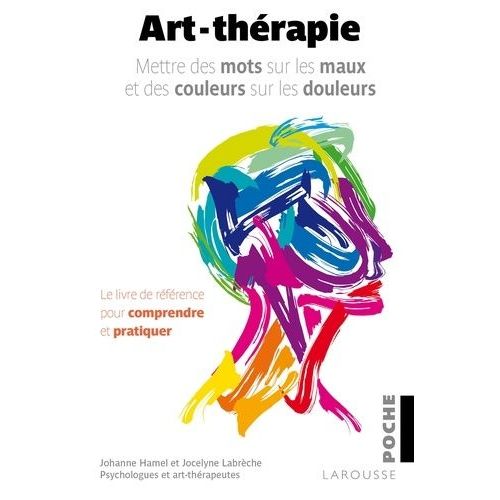 Art-Thérapie - Mettre Des Mots Sur Les Maux Et Des Couleurs Sur Les Douleurs