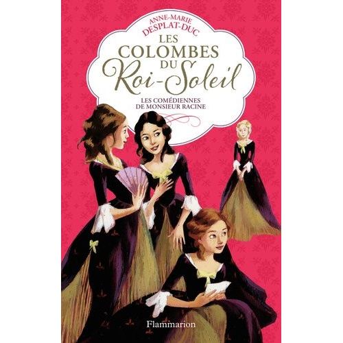 Les Colombes Du Roi-Soleil - Tome 1 - Les Comédiennes De Monsieur Racine