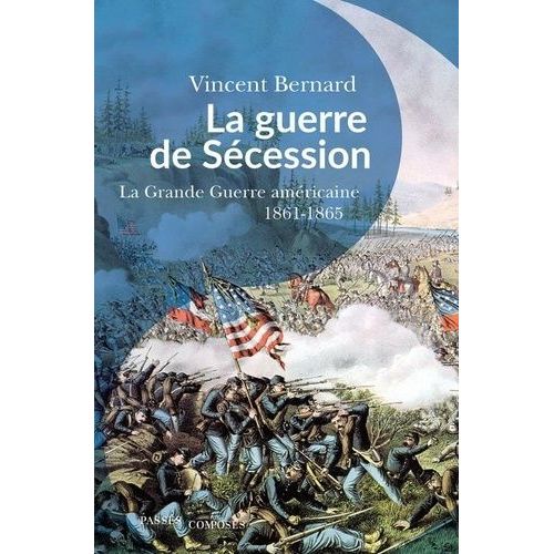 La Guerre De Sécession - La "Grande Guerre" Américaine - 1861-1865