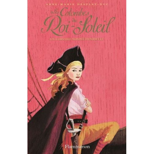 Les Colombes Du Roi-Soleil - Tome 7 - Un Corsaire Nommé Henriette