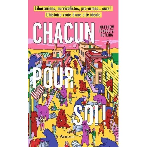 Chacun Pour Soi ! - Libertariens, Survivalistes, Pro-Armes - Ours ! L'histoire Vraie D'une Cité Idéale
