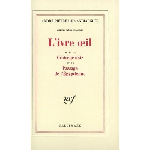 Cahier De Poésie /André Pieyre De Mandiargues - N° 6 - L'ivre Oeil - Suivi De Croiseur Noir Et De Passage De L'egyptienne